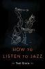 How to Listen to Jazz